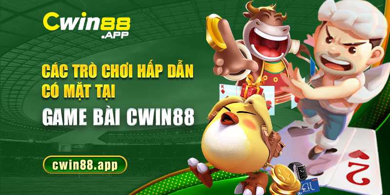 Các trò chơi hấp dẫn có mặt tại game bài Cwin88