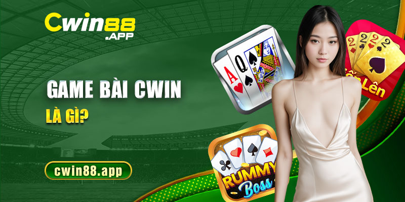 Giới thiệu thông tin cơ bản về sảnh game bài Cwin