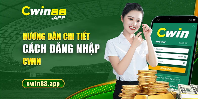 Hướng dẫn chi tiết cách đăng nhập Cwin