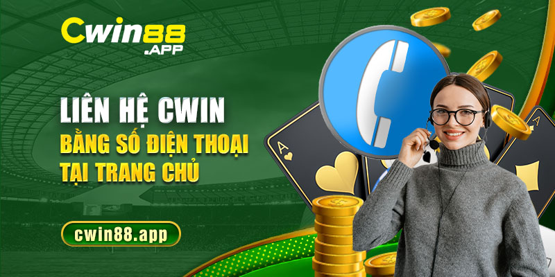 Liên hệ Cwin bằng số điện thoại tại trang chủ