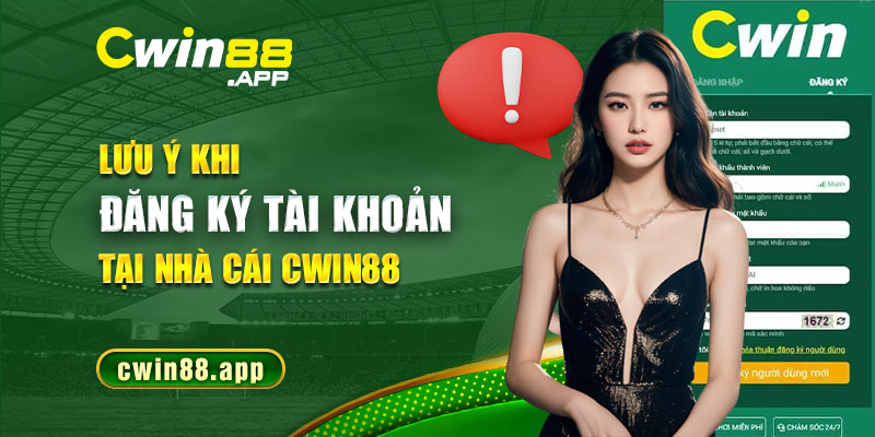 Lưu ý khi đăng ký tài khoản thành viên tại nhà cái Cwin88