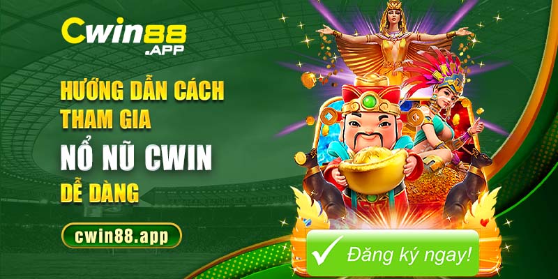 Hướng dẫn và chia sẻ kinh nghiệm chinh phục nổ hũ Cwin