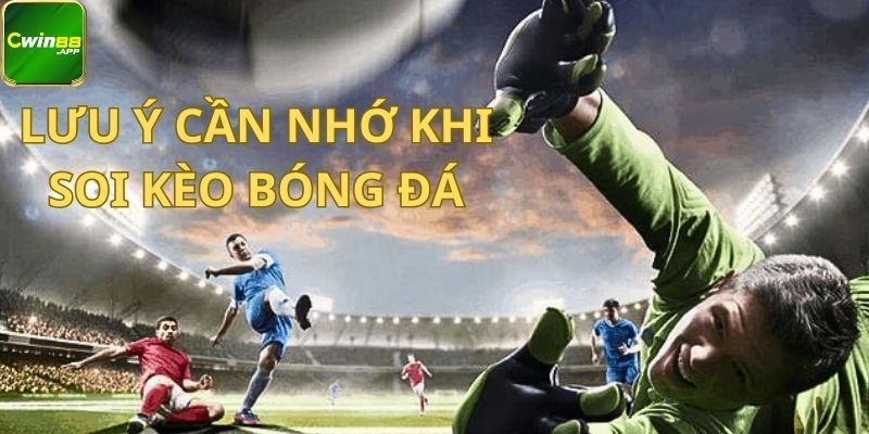 Lưu ý cần nhớ khi soi kèo bóng đá là gì?