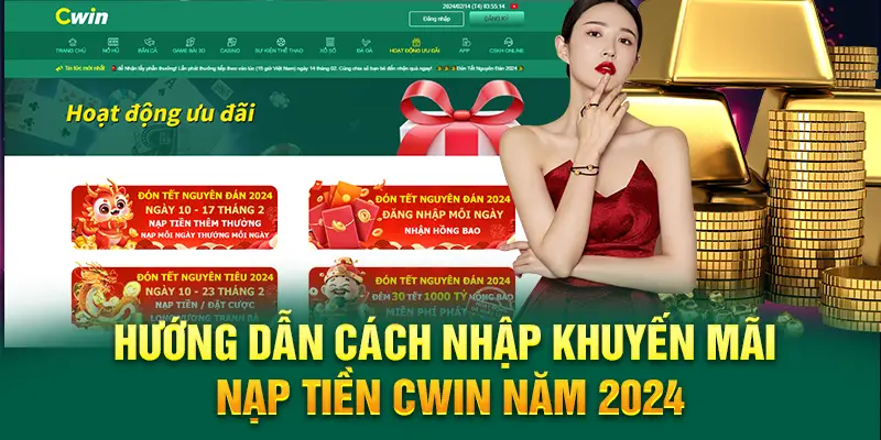 Hướng dẫn cách nhận khuyến mãi nạp tiền Cwin năm 2024