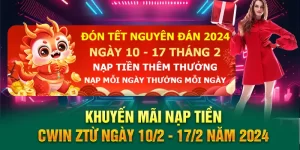 Khuyến mãi nạp tiền Cwin từ ngày 10/2 - 17/2 năm 2024