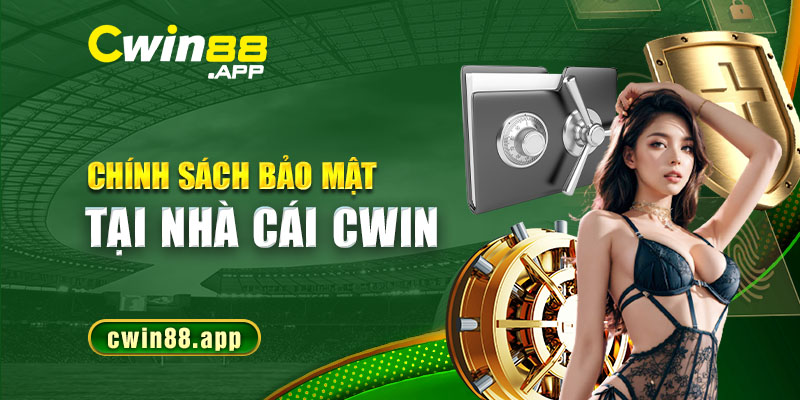 Chính sách bản mật an toàn tại nhà cái Cwin