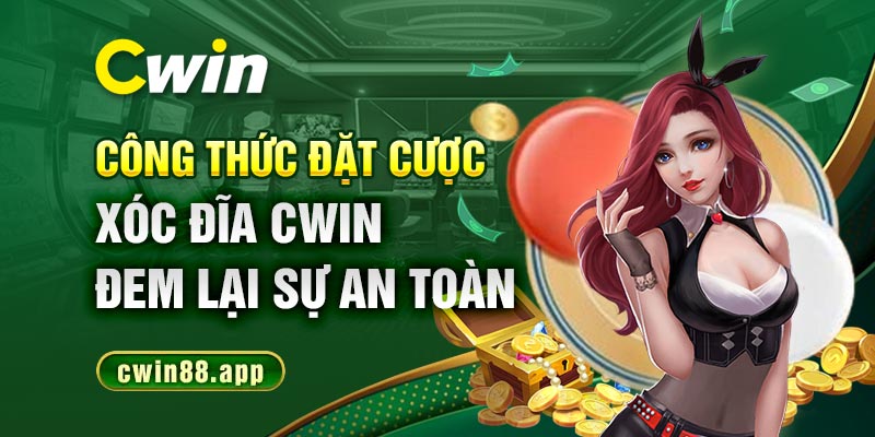 Công thức đặt cược xóc đĩa Cwin đem lại sự an toàn