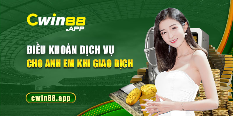 Điều khoản dịch vụ cho anh em khi gia dịch tại Cwin