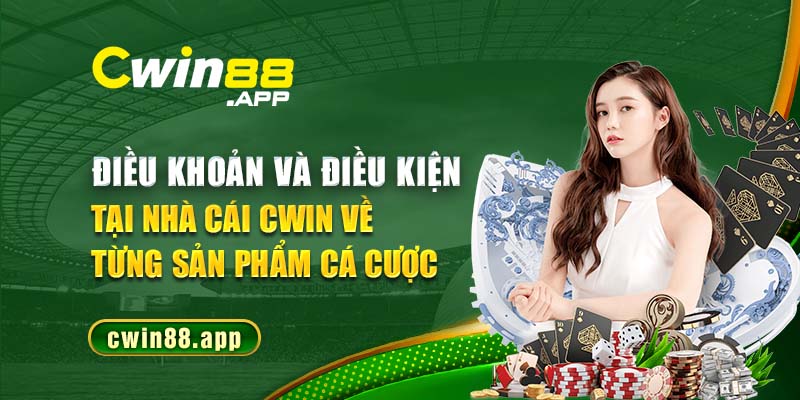 Điều khoản dịch vụ tại nhà cái Cwin về từng sản phẩm cá cược