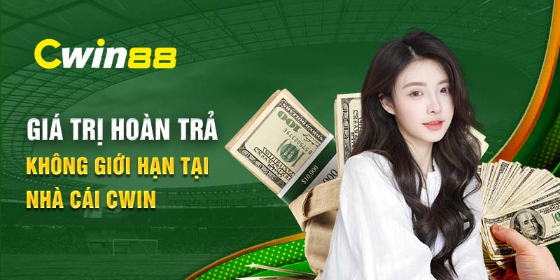 Giá trị khuyến mãi hoàn trả Cwin không giới hạn