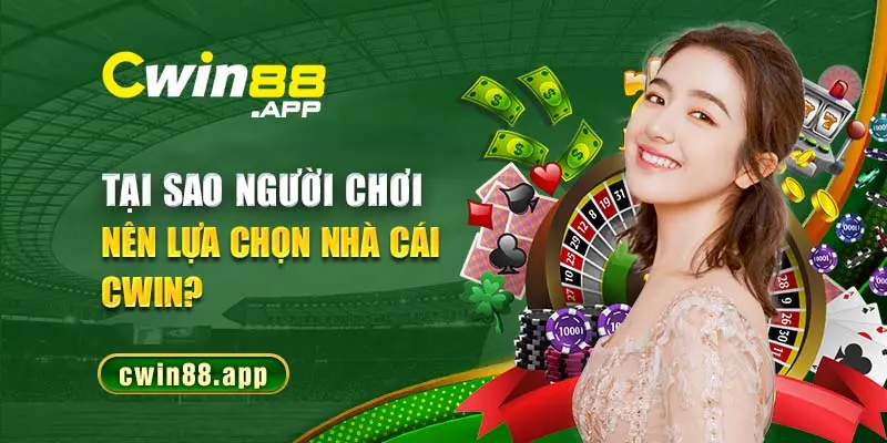 Những ưu điểm để người chơi nên lựa chọn nhà cái Cwin