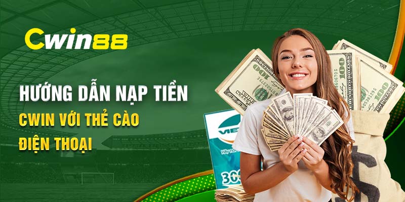 Hướng dẫn nạp tiền Cwin với thẻ cào điện thoại