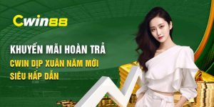 Khuyến mãi hoàn trả Cwin mới nhất 2024 cho tân thủ