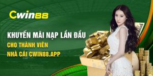 Khuyến mãi lần nạp đầu - Chương trình ưu đãi tại Cwin 88