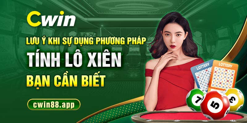 Lưu ý khi sử dụng phương pháp tính lô xiên bạn cần biết