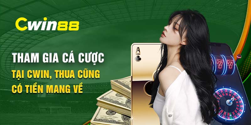 Tham gia cá cược tại Cwin thua cũng có tiền mang về