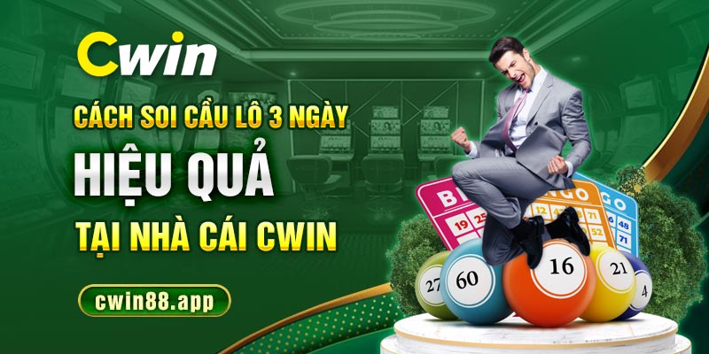 Cách soi cầu lô 3 ngày hiểu quả tại nhà cái Cwin