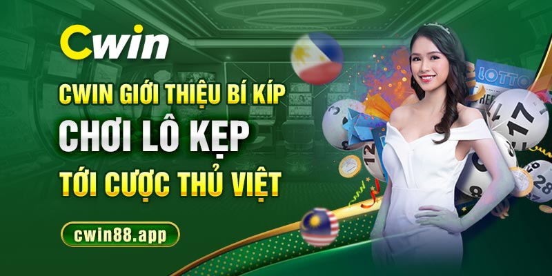 Cwin giới thiệu bí kíp chơi lô kẹp tới cược thủ Việt