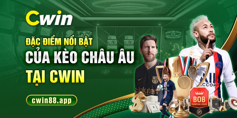 Đặc điểm nổi bật của kèo châu Âu tại Cwin