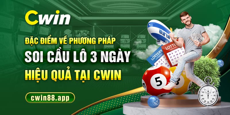 Đặc điểm về phương pháp soi cầu lô 3 ngày hiểu quả tại Cwin