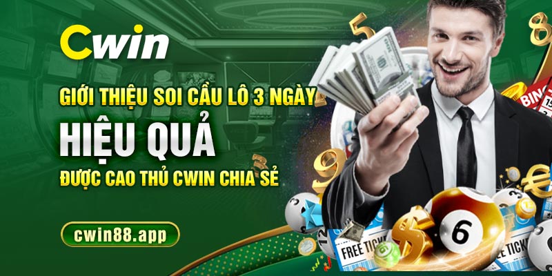 Giới thiệu soi cầu lô 3 ngày hiểu quả được cao thủ Cwin chia sẻ