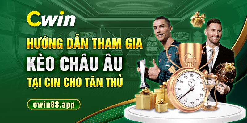 Hướng dẫn tham gia kèo châu Âu tại Cwin cho tân thủ