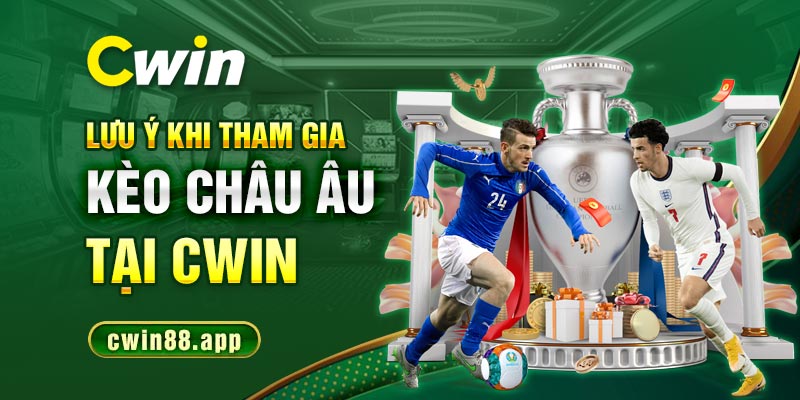 Lưu ý khi tham gia kèo châu Âu tại Cwin