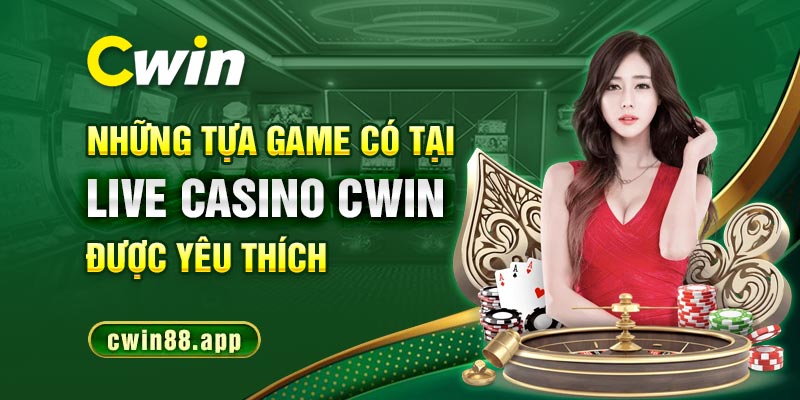 Những tựa game có tại Live caisno Cwin được yêu thích