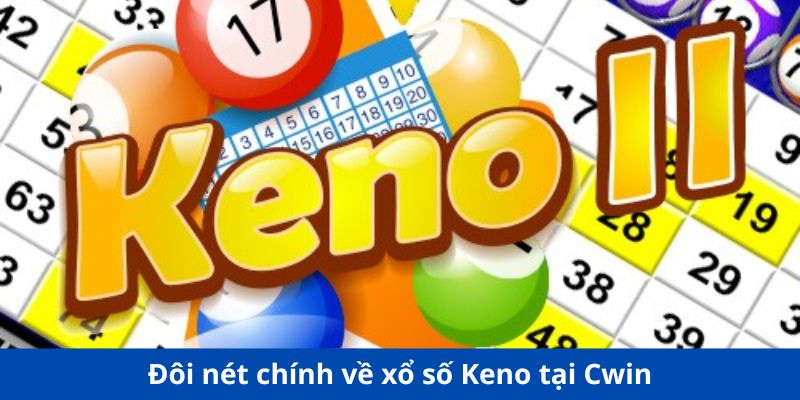 Đôi nét chính về xổ số keno tại Cwin